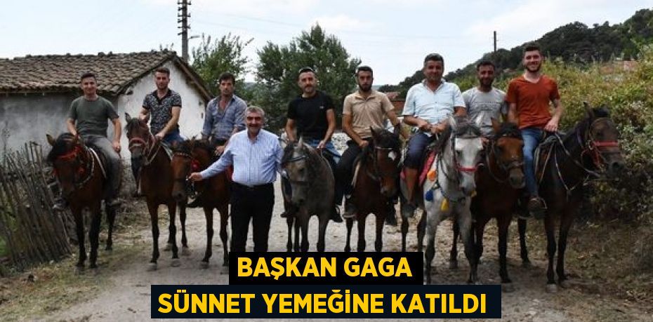 BAŞKAN GAGA SÜNNET YEMEĞİNE KATILDI