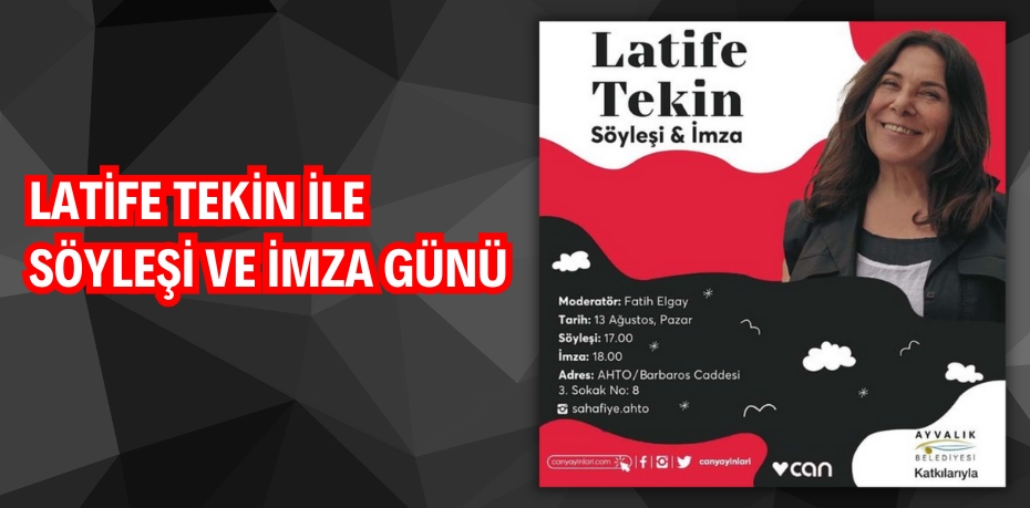 LATİFE TEKİN İLE SÖYLEŞİ VE İMZA GÜNÜ        