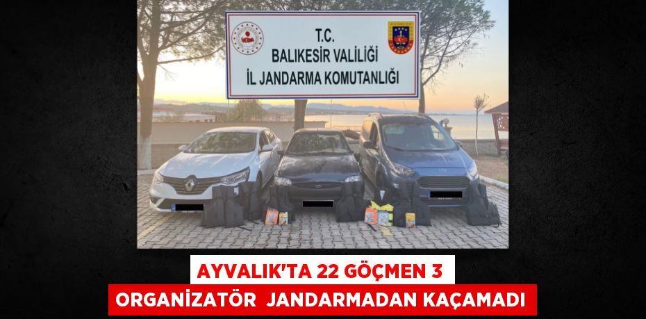 AYVALIK’TA 22 GÖÇMEN 3 ORGANİZATÖR  JANDARMADAN KAÇAMADI