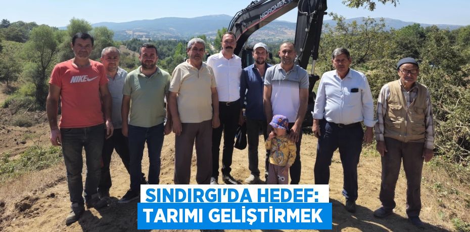 SINDIRGI’DA HEDEF: TARIMI GELİŞTİRMEK