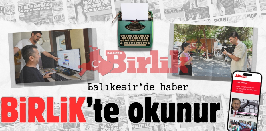 Balıkesir’de haber  BİRLİK’te okunur