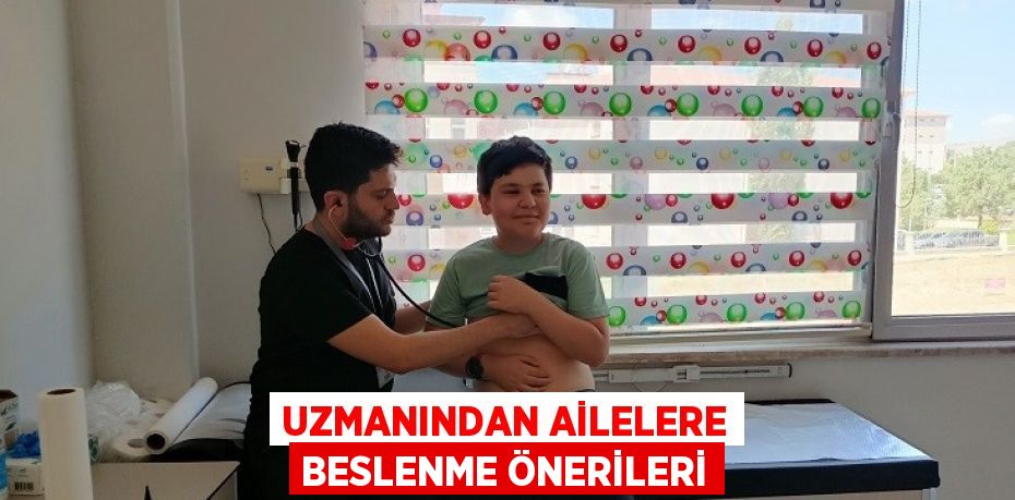 UZMANINDAN AİLELERE BESLENME ÖNERİLERİ