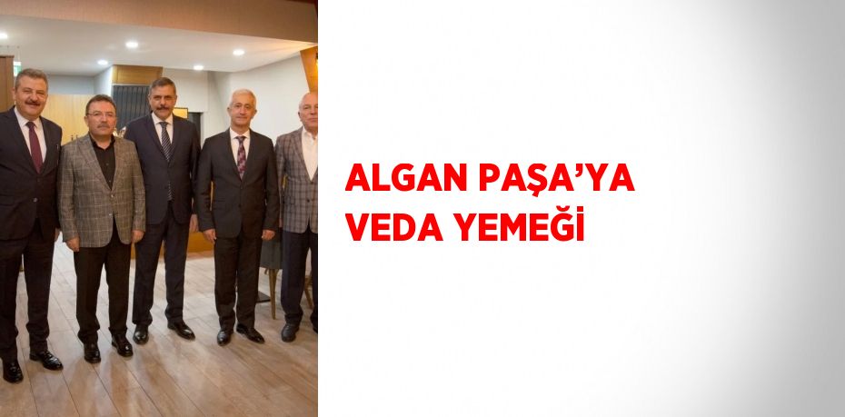 ALGAN PAŞA’YA VEDA YEMEĞİ