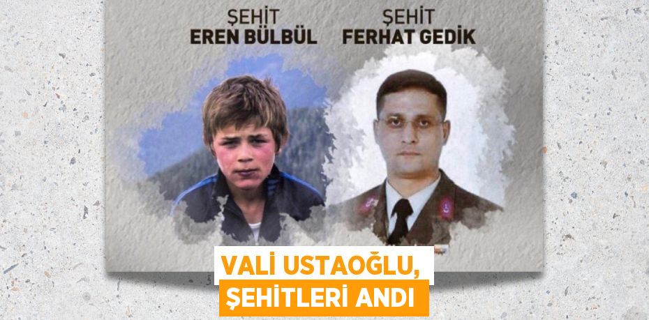 VALİ USTAOĞLU, ŞEHİTLERİ ANDI