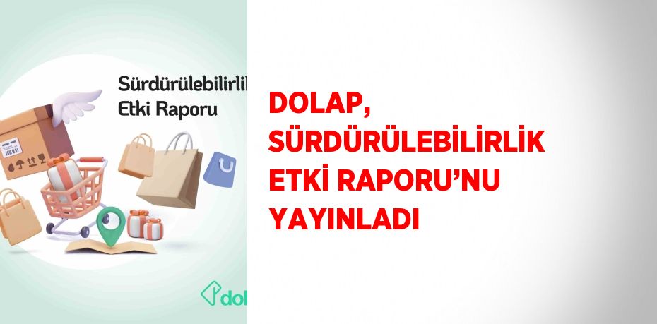 DOLAP, SÜRDÜRÜLEBİLİRLİK ETKİ RAPORU’NU YAYINLADI