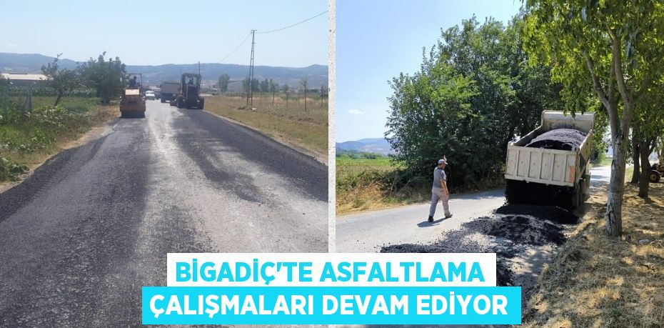 BİGADİÇ’TE ASFALTLAMA ÇALIŞMALARI DEVAM EDİYOR