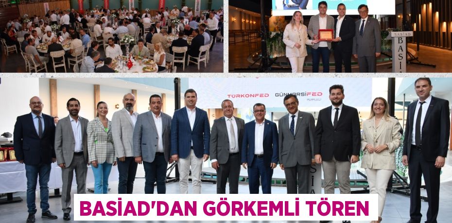 BASİAD’DAN GÖRKEMLİ TÖREN