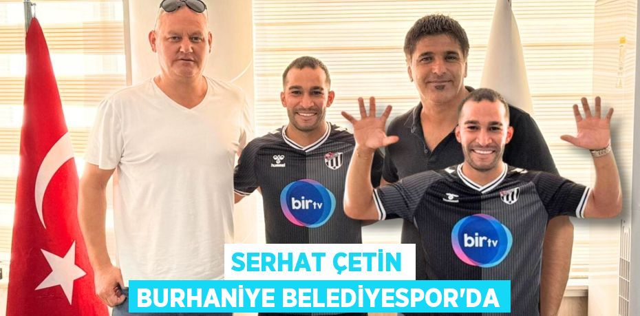 SERHAT ÇETİN BURHANİYE BELEDİYESPOR’DA