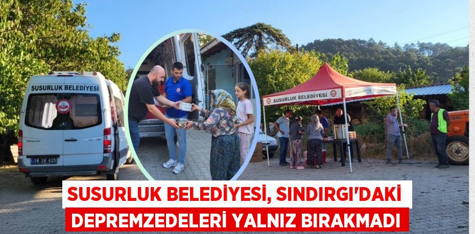 Susurluk Belediyesi, Sındırgı'daki Depremzedeleri Yalnız Bırakmadı