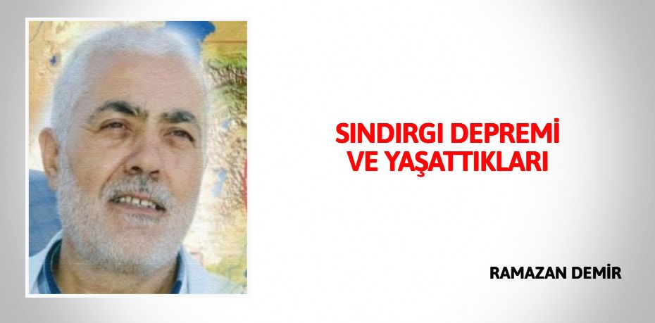 SINDIRGI DEPREMİ VE YAŞATTIKLARI