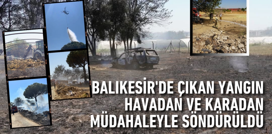 BALIKESİR'DE ÇIKAN YANGIN HAVADAN VE KARADAN MÜDAHALEYLE SÖNDÜRÜLDÜ