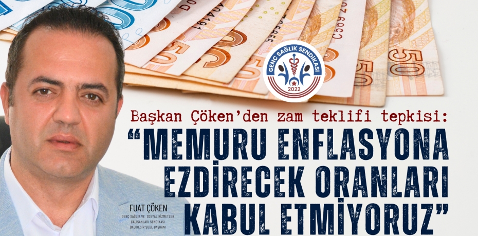 Başkan Çöken’den zam teklifi tepkisi:  “MEMURU ENFLASYONA EZDİRECEK  ORANLARI KABUL ETMİYORUZ”
