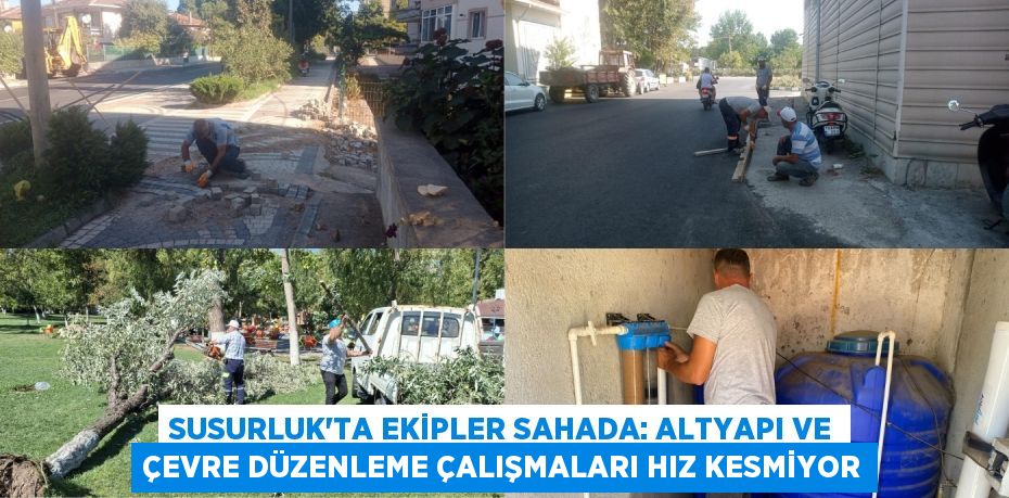 Susurluk'ta Ekipler Sahada: Altyapı ve Çevre Düzenleme Çalışmaları Hız Kesmiyor