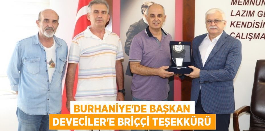 BURHANİYE’DE BAŞKAN DEVECİLER’E BRİÇÇİ TEŞEKKÜRÜ