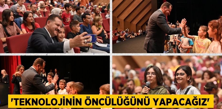 “TEKNOLOJİNİN ÖNCÜLÜĞÜNÜ YAPACAĞIZ”