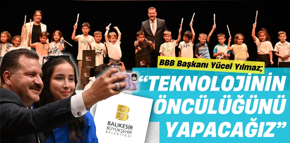 “TEKNOLOJİNİN ÖNCÜLÜĞÜNÜ YAPACAĞIZ”