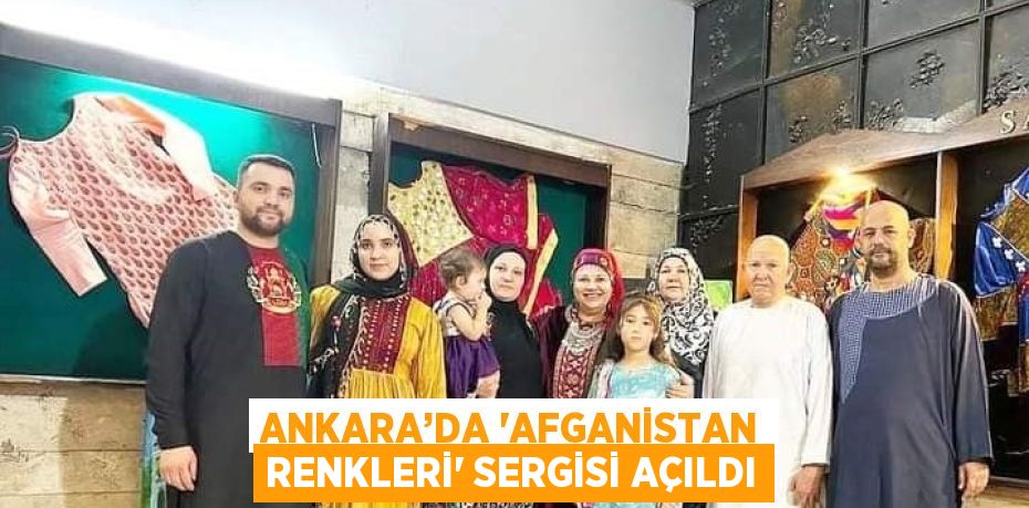 ANKARA’DA 'AFGANİSTAN RENKLERİ' SERGİSİ AÇILDI