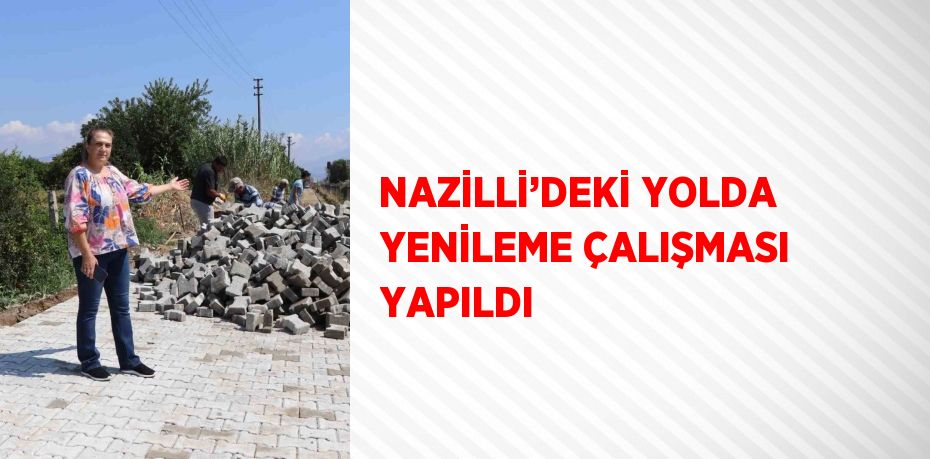 NAZİLLİ’DEKİ YOLDA YENİLEME ÇALIŞMASI YAPILDI