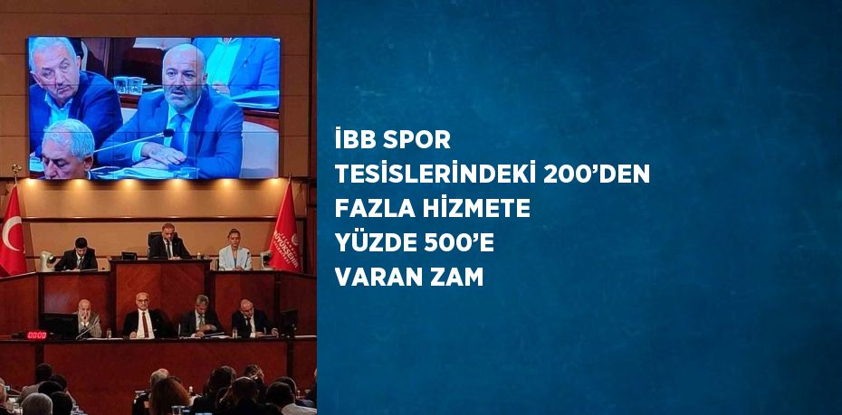 İBB SPOR TESİSLERİNDEKİ 200’DEN FAZLA HİZMETE YÜZDE 500’E VARAN ZAM