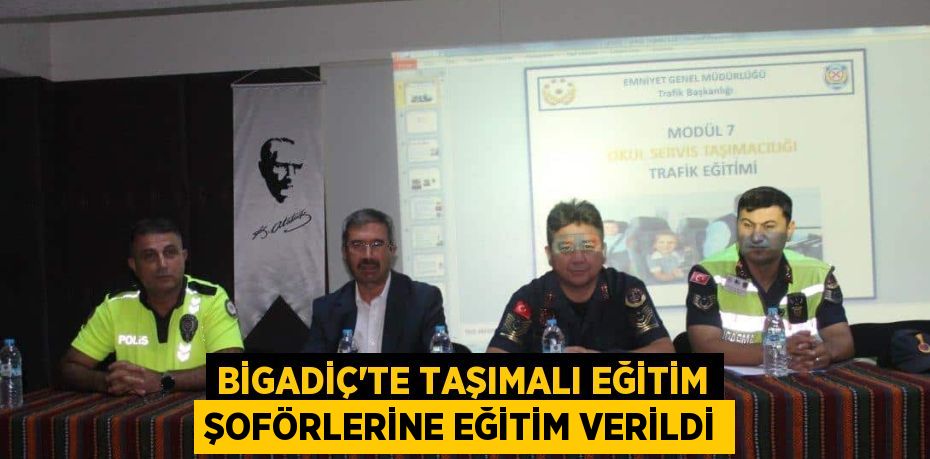 BİGADİÇ’TE TAŞIMALI EĞİTİM ŞOFÖRLERİNE EĞİTİM VERİLDİ