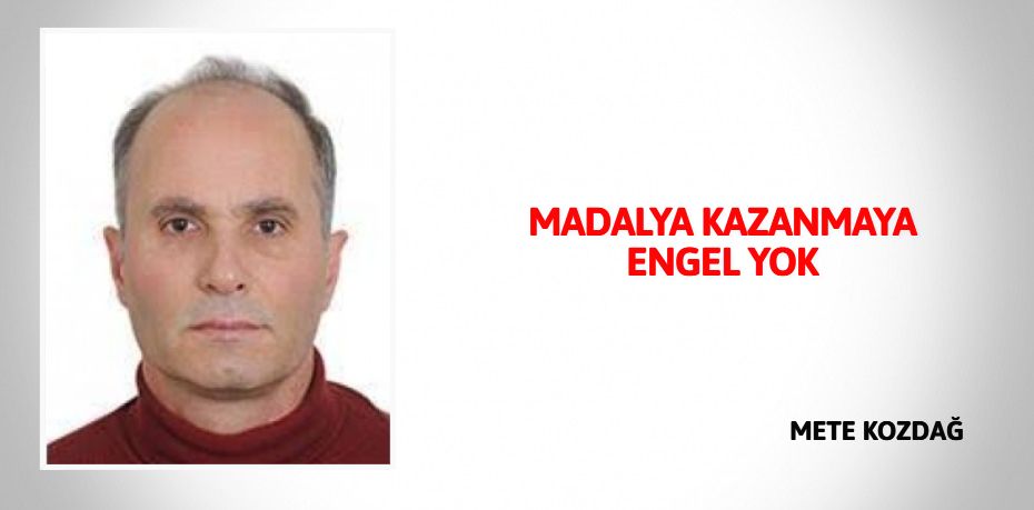 MADALYA KAZANMAYA ENGEL YOK