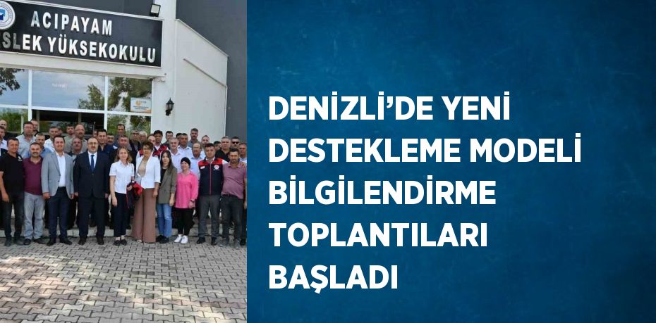 DENİZLİ’DE YENİ DESTEKLEME MODELİ BİLGİLENDİRME TOPLANTILARI BAŞLADI