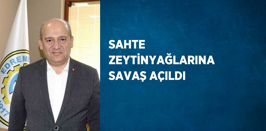 SAHTE ZEYTİNYAĞLARINA SAVAŞ AÇILDI