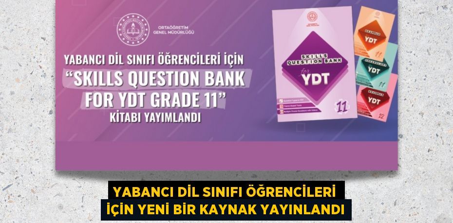 YABANCI DİL SINIFI ÖĞRENCİLERİ İÇİN YENİ BİR KAYNAK YAYINLANDI