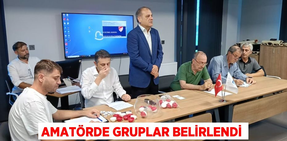 AMATÖRDE GRUPLAR BELİRLENDİ