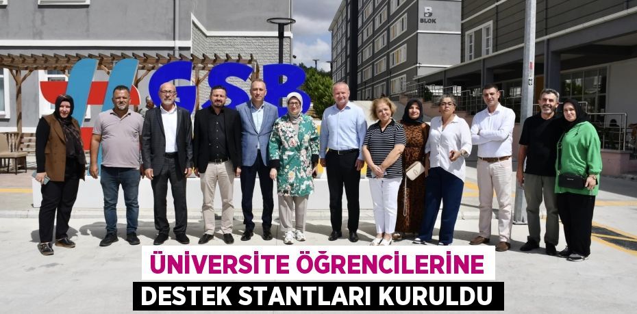 ÜNİVERSİTE ÖĞRENCİLERİNE DESTEK STANTLARI KURULDU