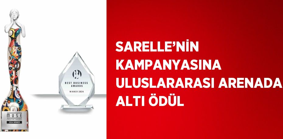 SARELLE’NİN KAMPANYASINA ULUSLARARASI ARENADA ALTI ÖDÜL