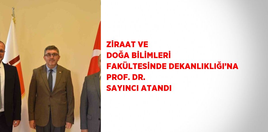 ZİRAAT VE DOĞA BİLİMLERİ FAKÜLTESİNDE DEKANLIKLIĞI’NA PROF. DR. SAYINCI ATANDI