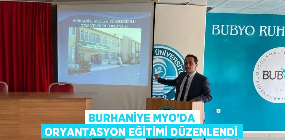 BURHANİYE MYO’DA ORYANTASYON EĞİTİMİ DÜZENLENDİ