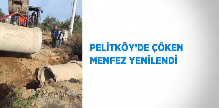 PELİTKÖY’DE ÇÖKEN MENFEZ YENİLENDİ