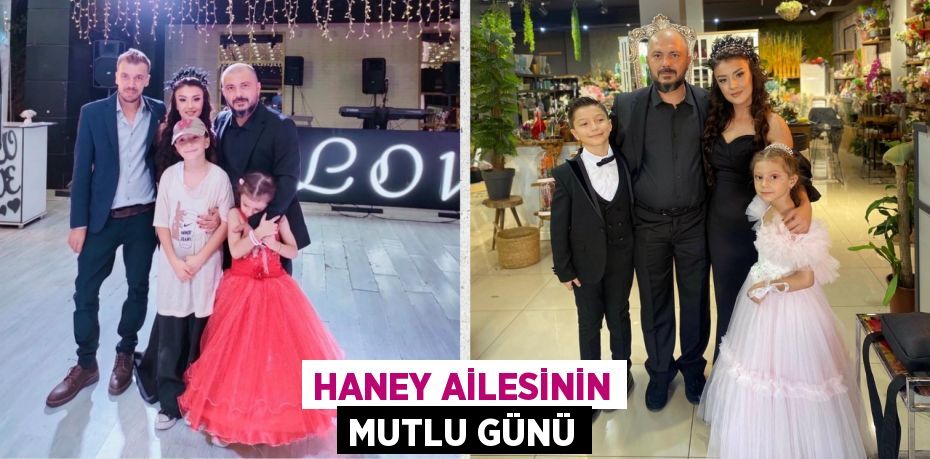 HANEY AİLESİNİN MUTLU GÜNÜ