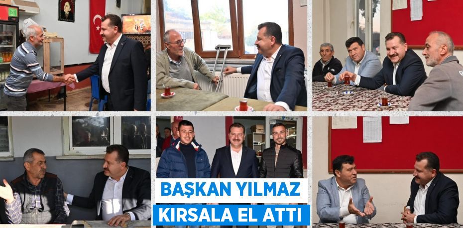 BAŞKAN YILMAZ KIRSALA EL ATTI