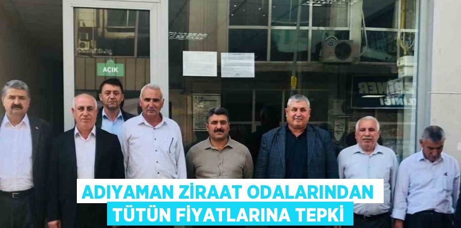 ADIYAMAN ZİRAAT ODALARINDAN TÜTÜN FİYATLARINA TEPKİ