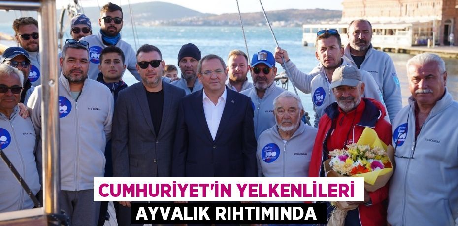 CUMHURİYET’İN YELKENLİLERİ AYVALIK RIHTIMINDA