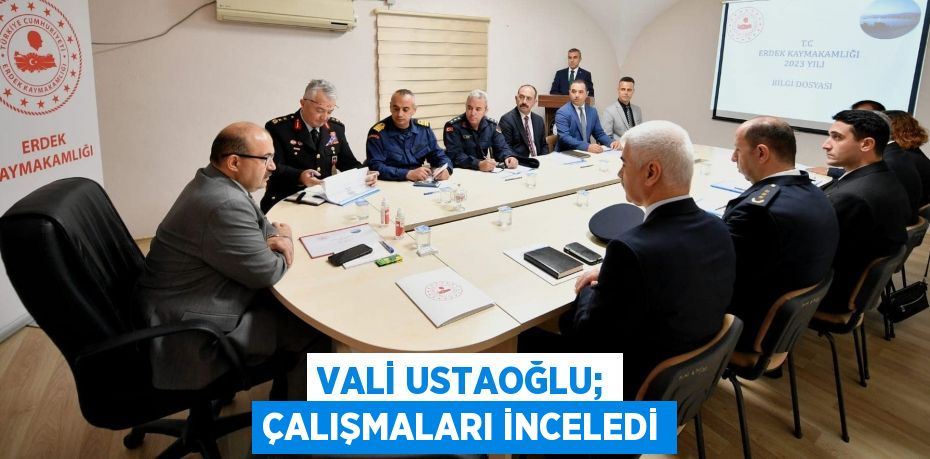 VALİ USTAOĞLU; ÇALIŞMALARI İNCELEDİ