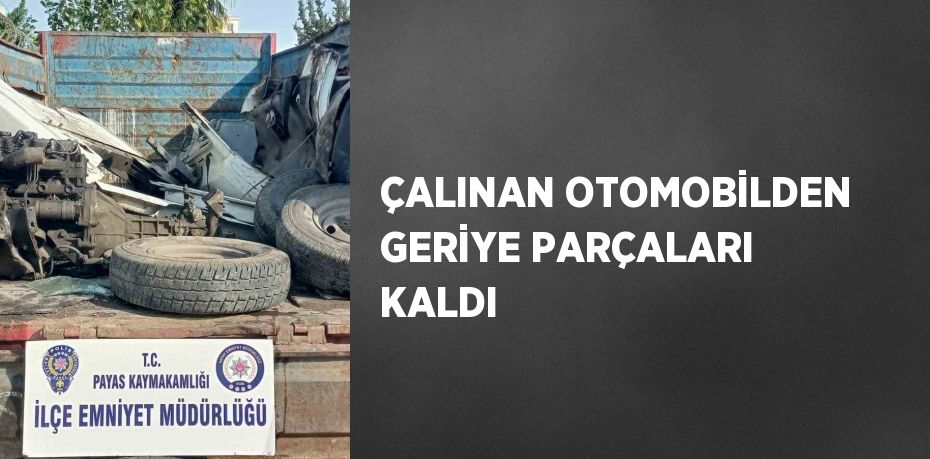 ÇALINAN OTOMOBİLDEN GERİYE PARÇALARI KALDI