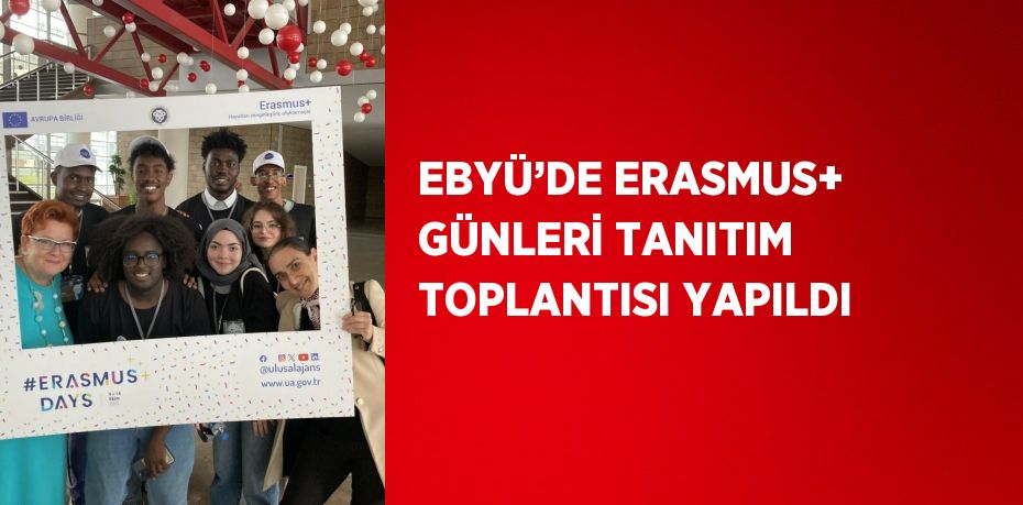 EBYÜ’DE ERASMUS+ GÜNLERİ TANITIM TOPLANTISI YAPILDI