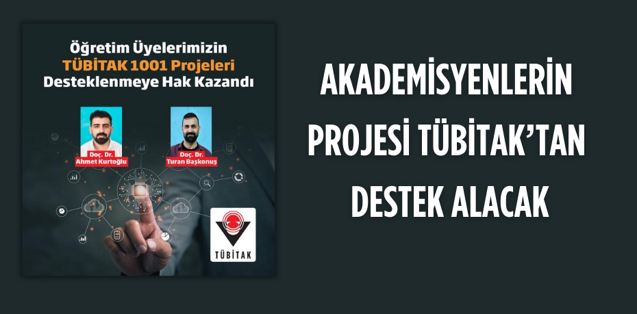 AKADEMİSYENLERİN PROJESİ TÜBİTAK’TAN DESTEK ALACAK