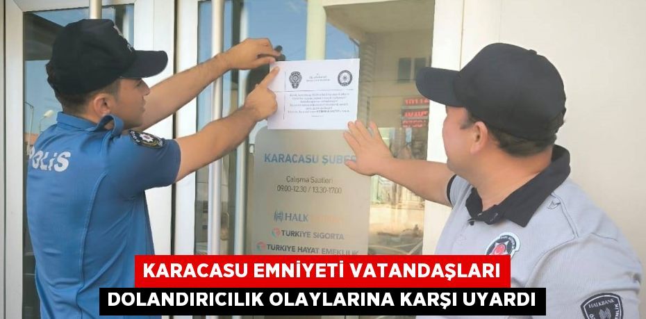 KARACASU EMNİYETİ VATANDAŞLARI DOLANDIRICILIK OLAYLARINA KARŞI UYARDI