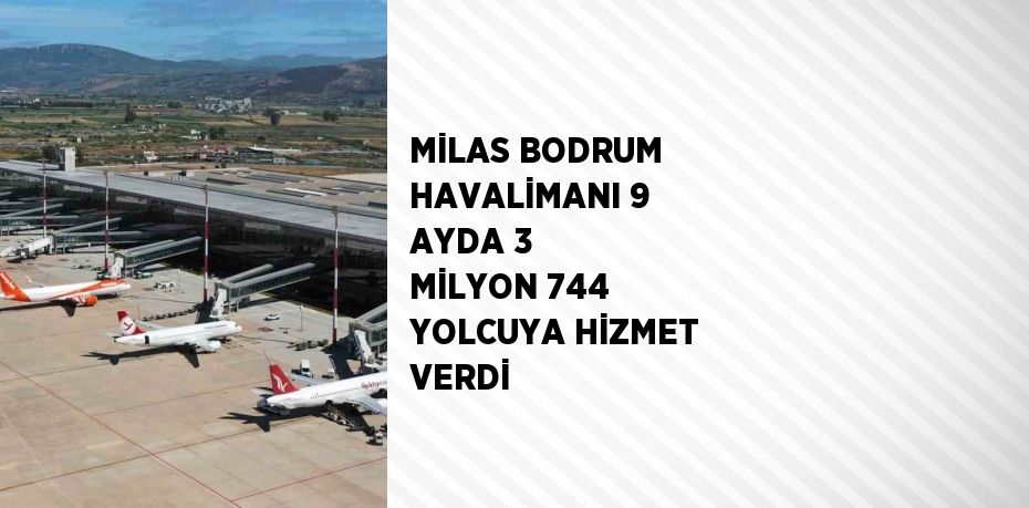 MİLAS BODRUM HAVALİMANI 9 AYDA 3 MİLYON 744 YOLCUYA HİZMET VERDİ