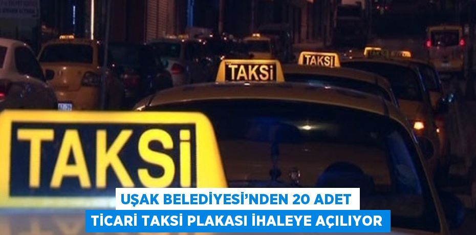 UŞAK BELEDİYESİ’NDEN 20 ADET TİCARİ TAKSİ PLAKASI İHALEYE AÇILIYOR