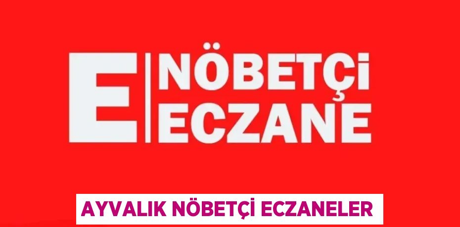 AYVALIK NÖBETÇİ ECZANELER