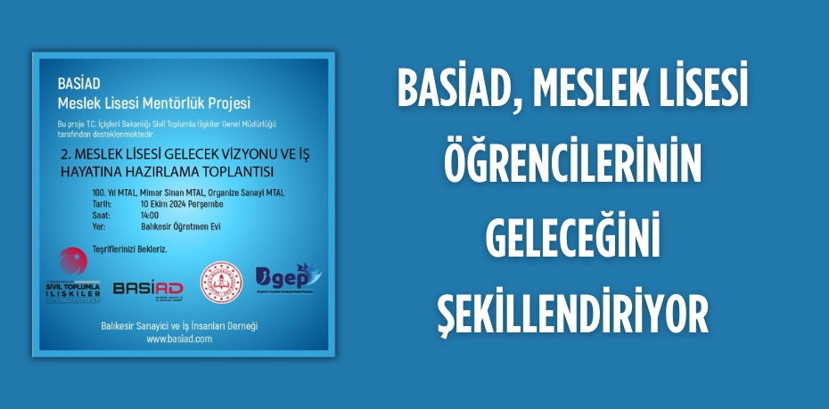 BASİAD, MESLEK LİSESİ ÖĞRENCİLERİNİN GELECEĞİNİ ŞEKİLLENDİRİYOR