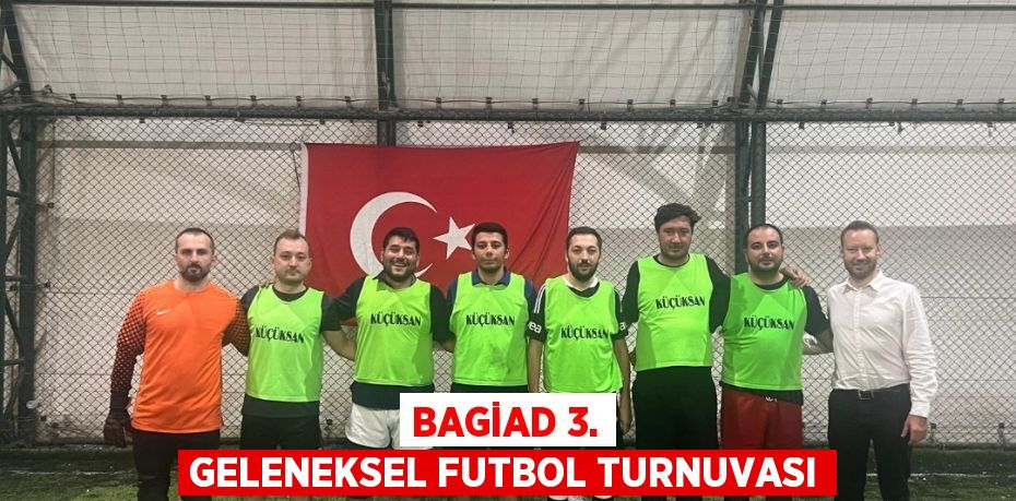 BAGİAD 3. GELENEKSEL FUTBOL TURNUVASI