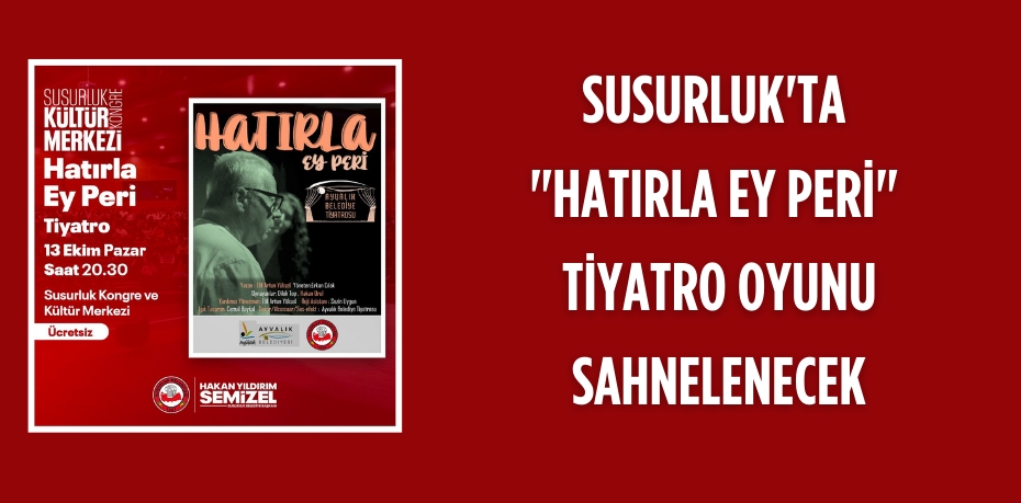 SUSURLUK'TA "HATIRLA EY PERİ" TİYATRO OYUNU SAHNELENECEK