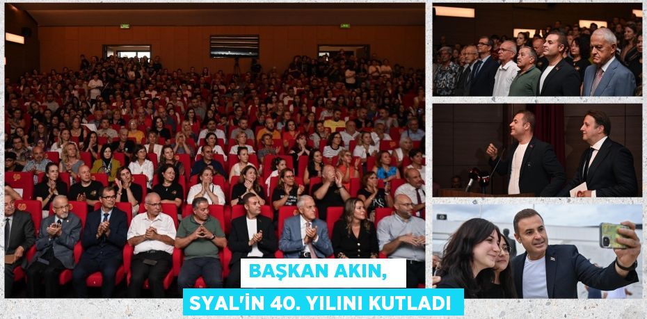 Başkan Akın,   SYAL’in 40. Yılını kutladı